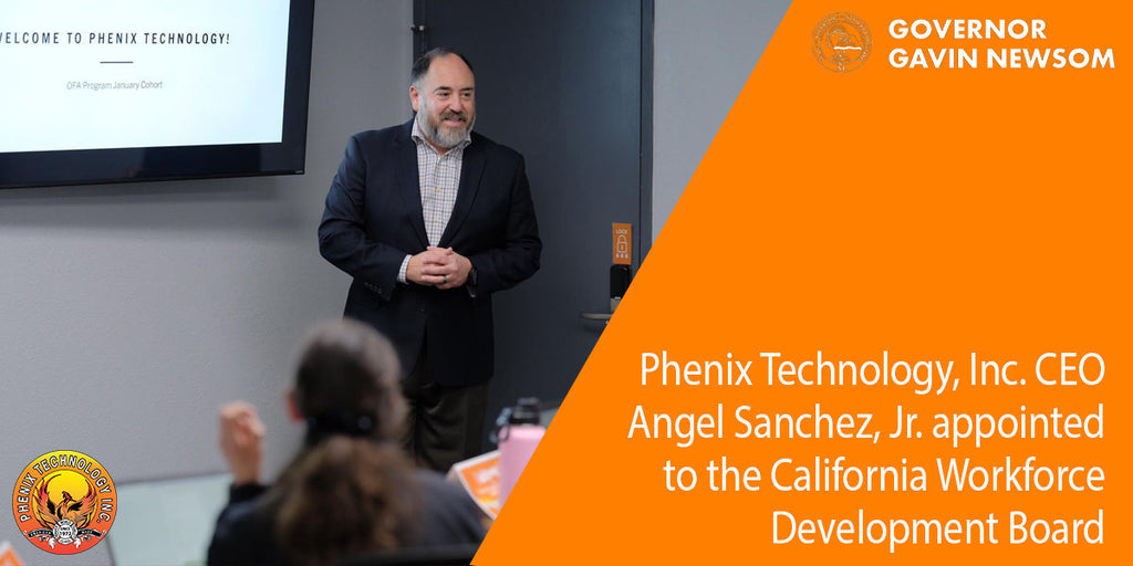 Phenix Technology, Inc. CEO Angel Sanchez, Jr. appointed to the California Workforce Development Board